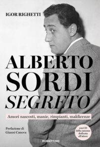 Alberto Sordi segreto il primo libro sulla sua vita fuori dal set scritto da suo cugino Igor Righetti Rubbettino editore giunto allundicesima ristampa